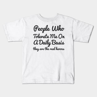 People Who Tolerate Me On A Daily Basis they are the real heroes sassy Kids T-Shirt